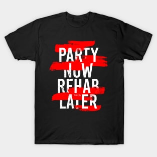 PARTY NOW REHAB LATER T-Shirt